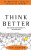 (eBook PDF) - Think Better: An Innovator's Guide to Productive Thinking / Edition 1