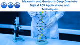 Unlocking Precision in Molecular Biology : Maxanim and Gentaur’s Deep Dive into Digital PCR Applications and Techniques Unlocking Precision in Molecular Biology : Maxanim and Gentaur’s Deep Dive into Digital PCR Applications and Techniques