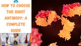 How to Choose the Right Antibody: A Complete Guide