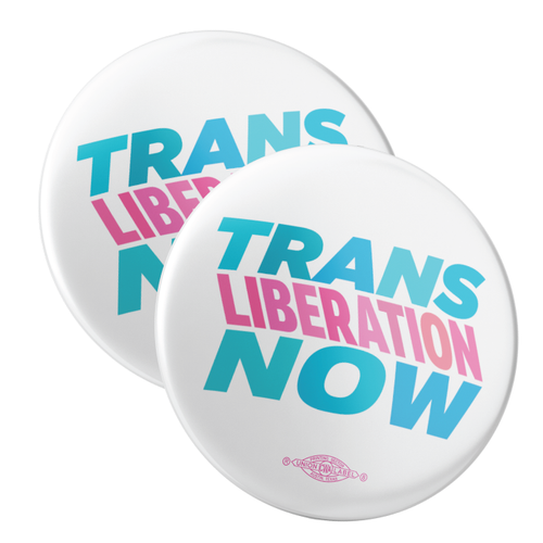 Trans Liberation Now (2.25" Pin-Back Button -- Pack Of Two!)