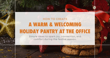 How to Create a Warm & Welcoming Holiday Pantry at the Office