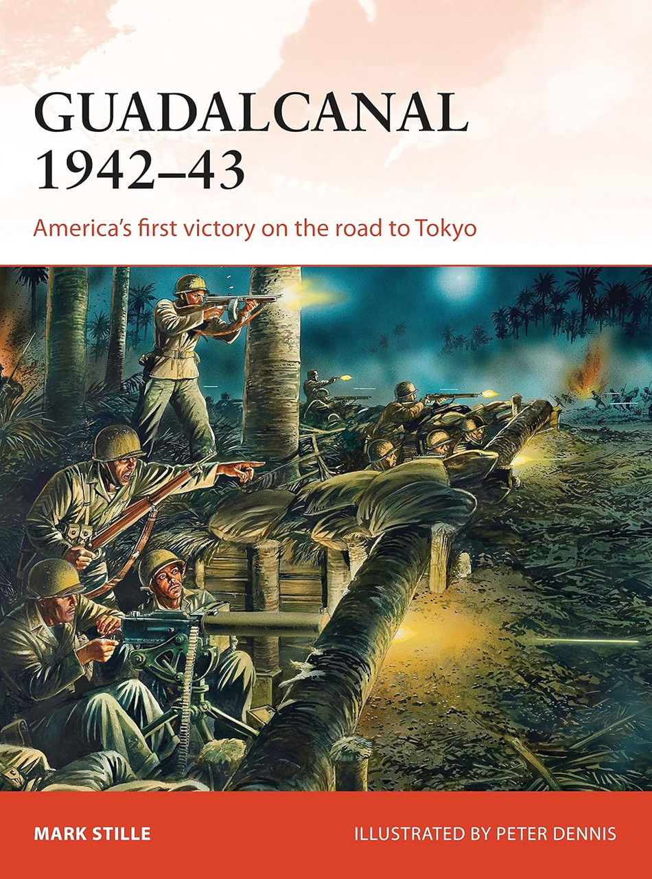 Guadalcanal 1942-43: America's First Victory on the road to Tokyo