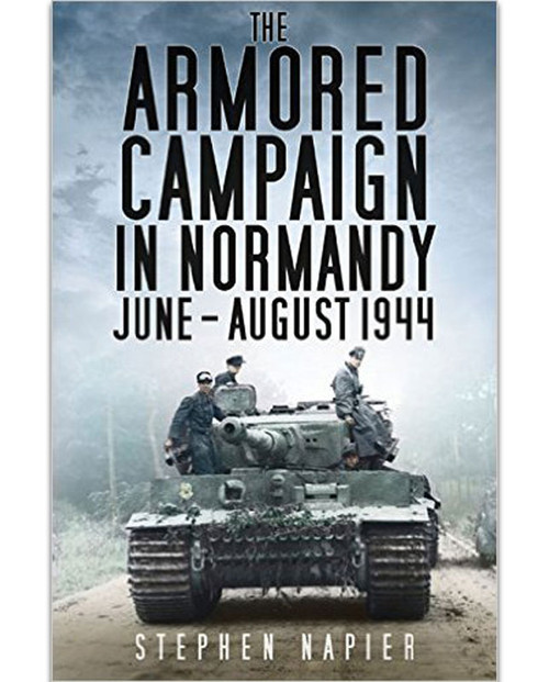 The Armored Campaign in Normandy June-Aug 1944 HB