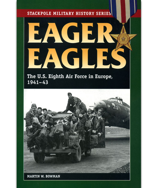 Eager Eagles The US Eighth Air Force in Europe PB