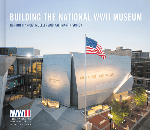 front cover of the hardback version of Building the National WWII Museum Book by Gordon "Nick" Mueller