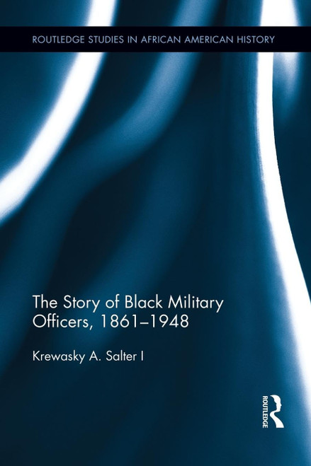The Story of Black Military Officers, 1861-1948 PB