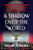 A Shadow Over the World HC
