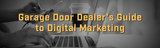 Digital Marketing Basics for Garage Door Dealers 