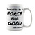 A Force For Good, Ceramic Coffee Mug, 15 Oz.