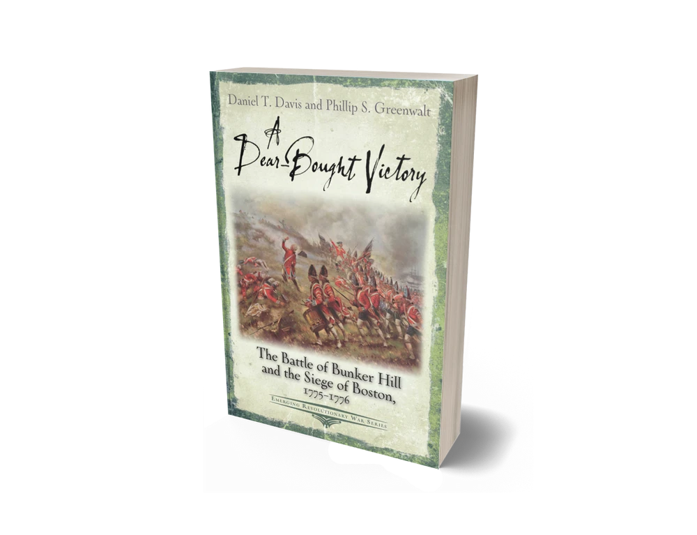 A Dear-Bought Victory: The Battle of Bunker Hill and the Siege of Boston, 1775–1776