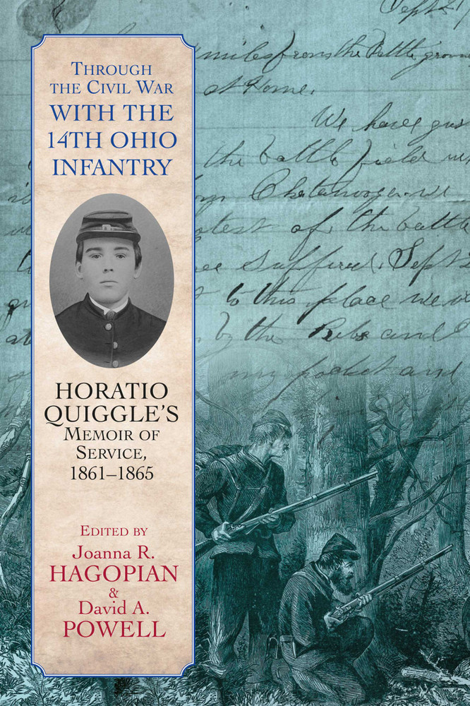 Through the Civil War with the 14th Ohio Infantry: Horatio Quiggle’s Memoir of Service, 1861-1865