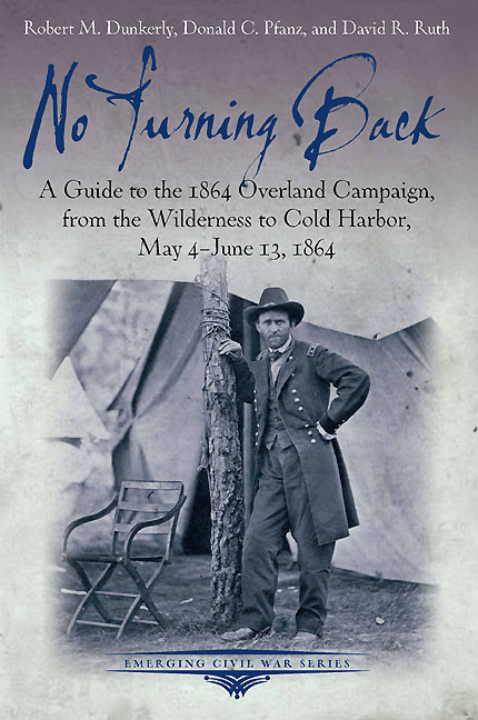 No Turning Back: A Guide to the 1864 Overland Campaign, from the