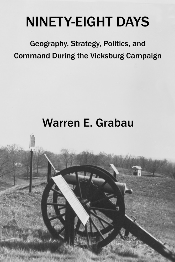 Ninety-Eight Days: Geography, Strategy, Politics, and Command During the Vicksburg Campaign