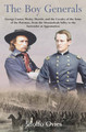 The Boy Generals: George Custer, Wesley Merritt, and the Cavalry of the Army of the Potomac, from the Shenandoah Valley to the Surrender at Appomattox