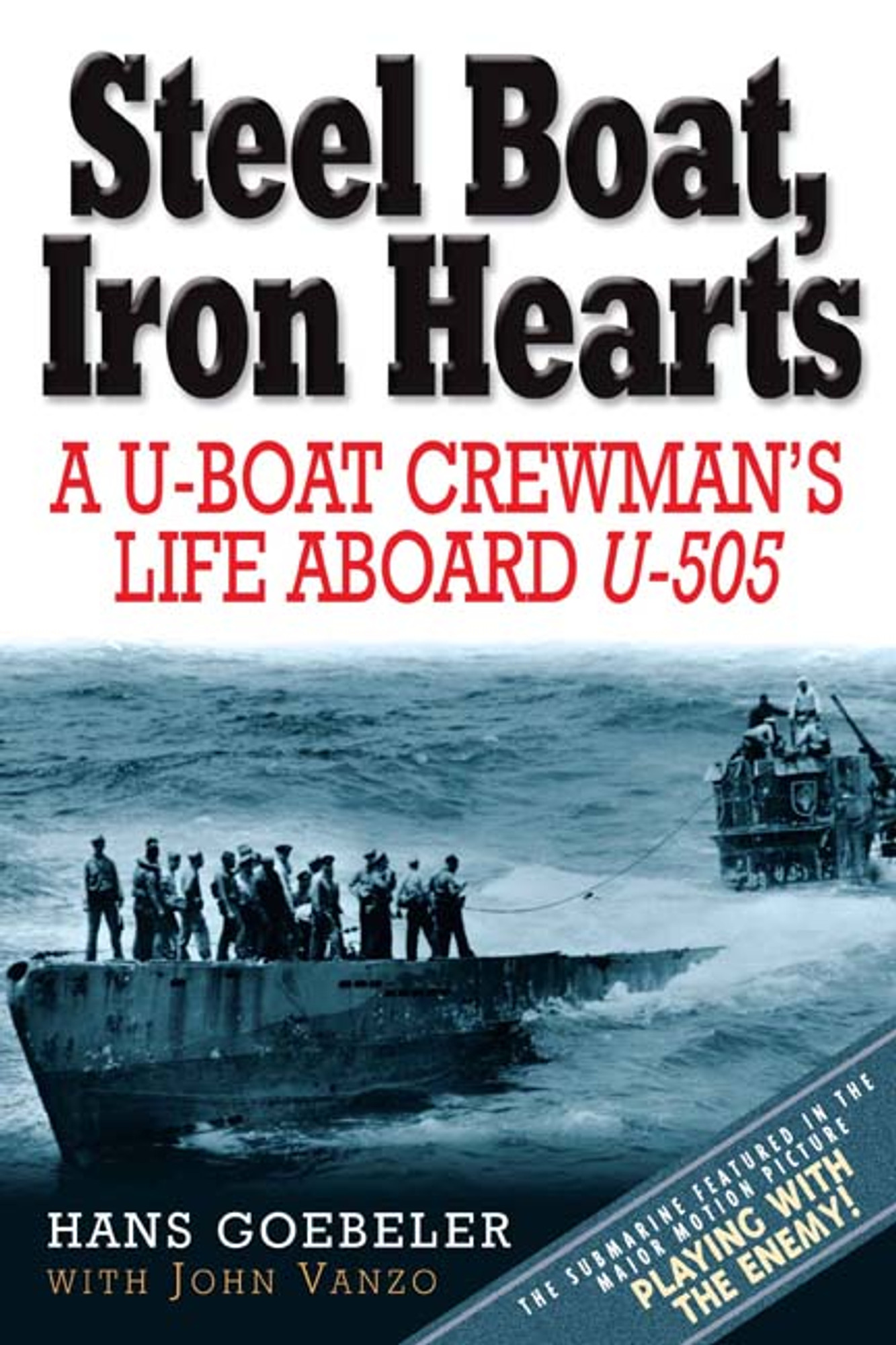 Steel Boat, Iron Hearts: A U-boat Crewman's Life Aboard U-505 - Savas Beatie