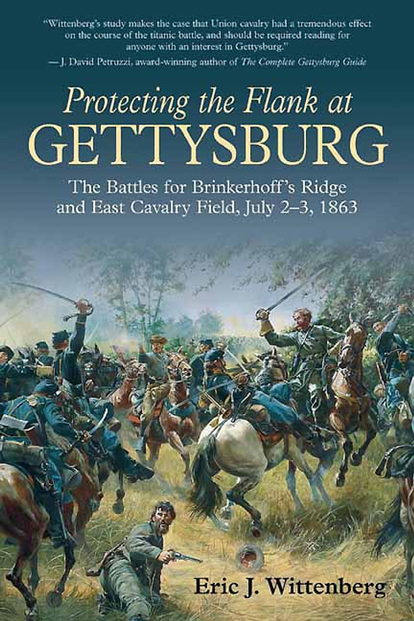 Protecting the Flank at Gettysburg: The Battles for Brinkerhoff's Ridge and East Cavalry Field, July 2–3, 1863 - Savas Beatie