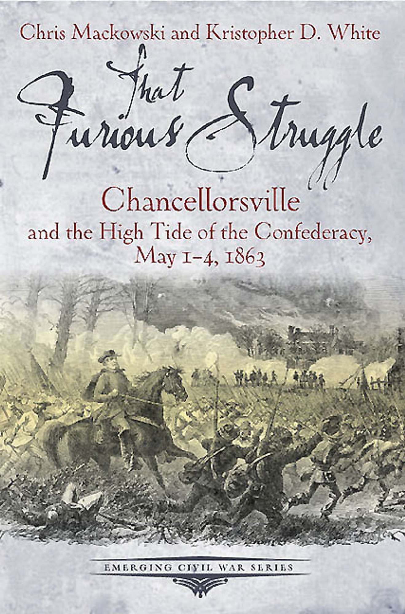 That Furious Struggle: Chancellorsville and the High Tide of