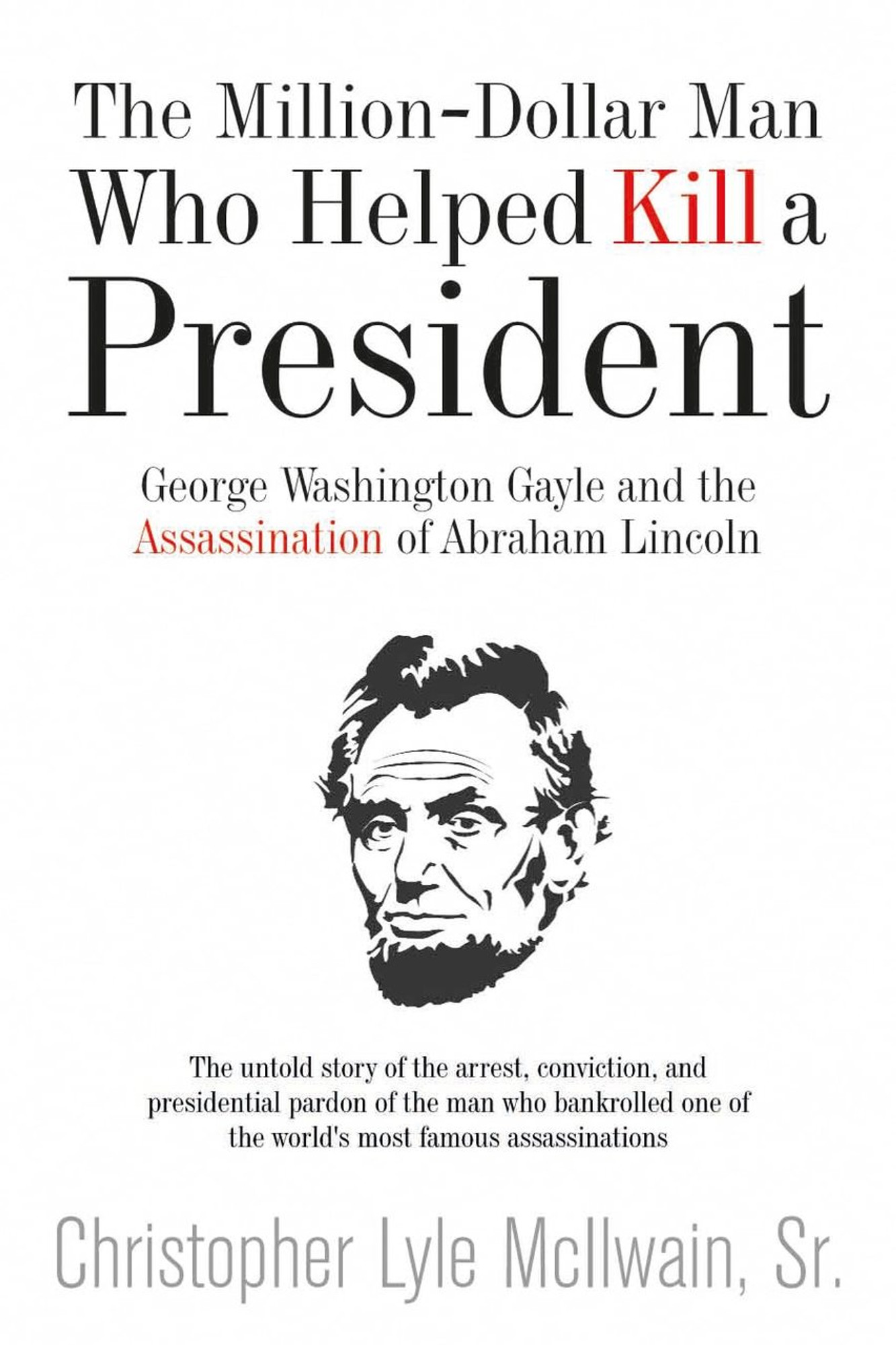 The Million-Dollar Man Who Helped Kill a President: George Washington Gayle and the Assassination of Abraham Lincoln - Savas Beatie the-million-dollar-man-who-helped-kill-a-president-george-washington-gayle-and-the-assassination-of-abraham-lincoln-savas-beatie