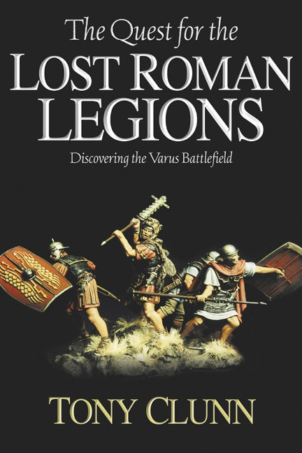 The Quest for the Lost Roman Legions: Discovering the Varus