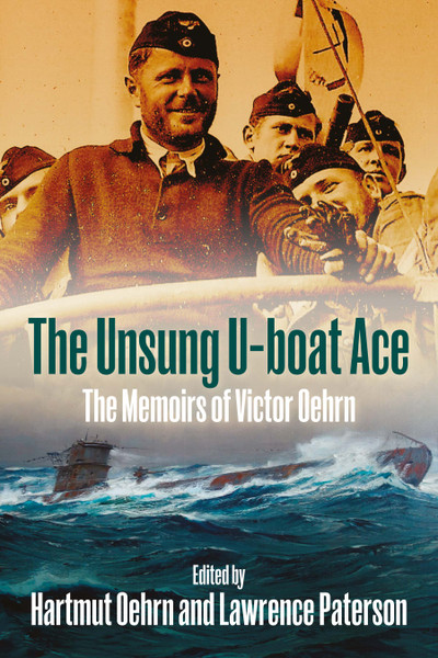 The Unsung U-boat Ace: The Memoirs of Victor Oehrn