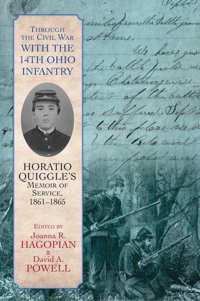 Through the Civil War with the 14th Ohio Infantry: Horatio Quiggle’s Memoir of Service, 1861-1865