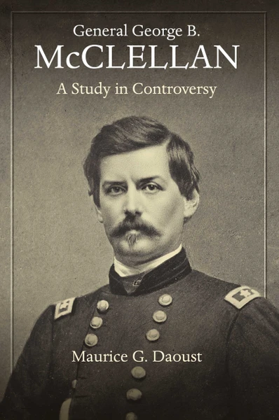 General George B. McClellan: A Study in Controversy