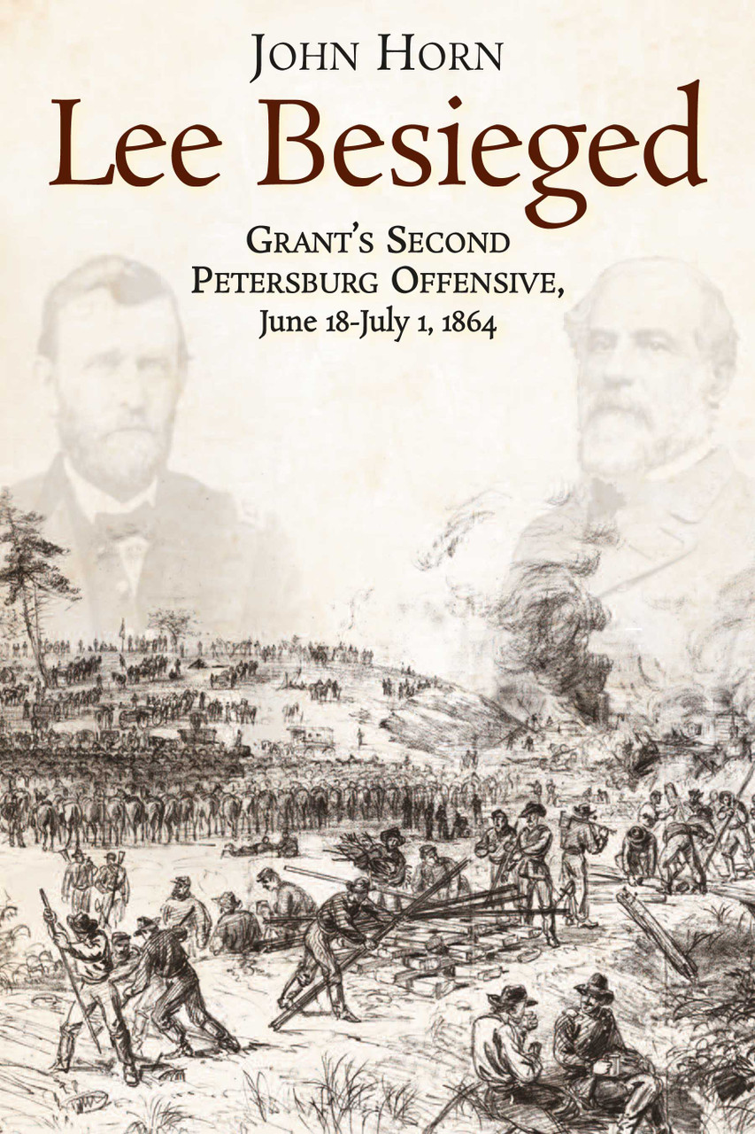 Lee Besieged: Grant's Second Petersburg Offensive, June 18-July 1 Lee Besieged: Grant's Second Petersburg Offensive, June 18-July 1