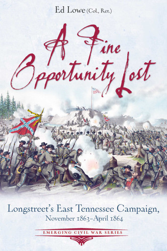A Fine Opportunity Lost: Longstreet's East Tennessee Campaign