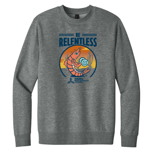Shrimp's BE RELENTLESS Unisex Sweatshirt