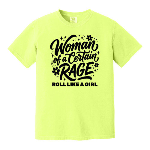 Roll Like A Girl WOMAN OF A CERTAIN RAGE Comfort Colors® Tee