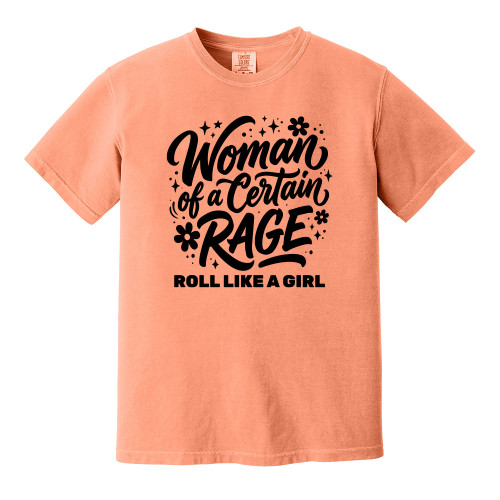 Roll Like A Girl WOMAN OF A CERTAIN RAGE Comfort Colors® Tee