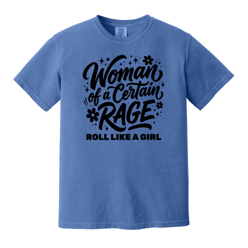 Roll Like A Girl WOMAN OF A CERTAIN RAGE Comfort Colors® Tee