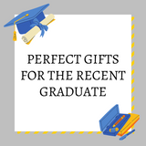 PERFECT GIFTS FOR THE RECENT GRADUATE