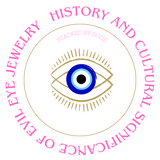 HISTORY AND CULTURAL SIGNIFICANCE OF EVIL EYE JEWELRY