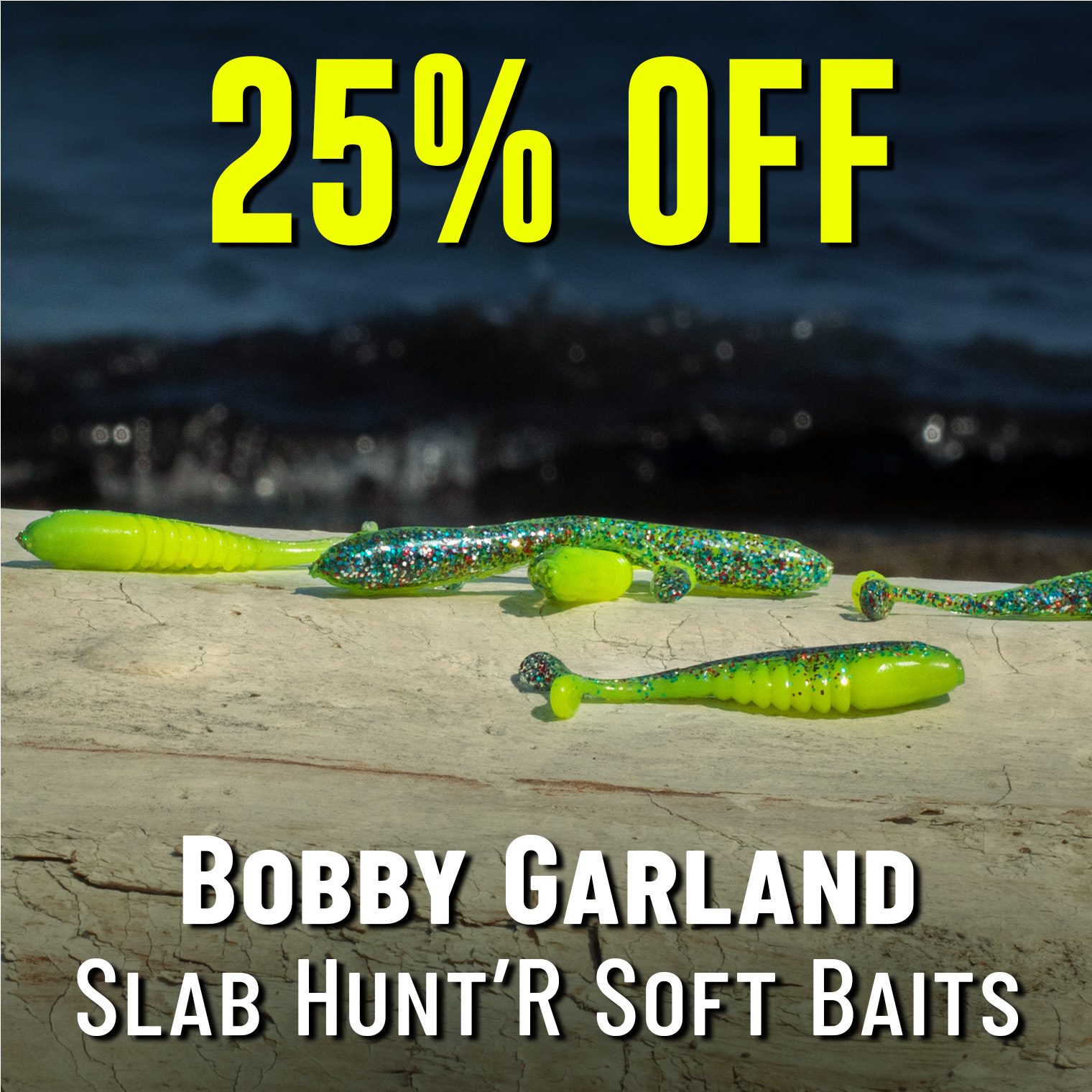25% off Bobbly Garland Slab Hunt'R Soft Baits