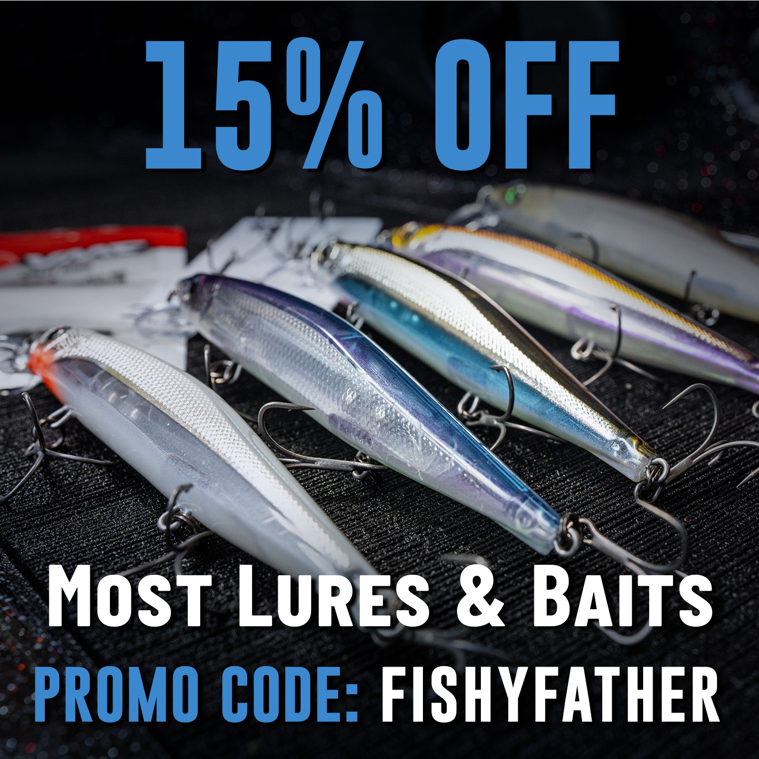 15% Off Most Lures & Baits Promo Code: FISHYFATHER