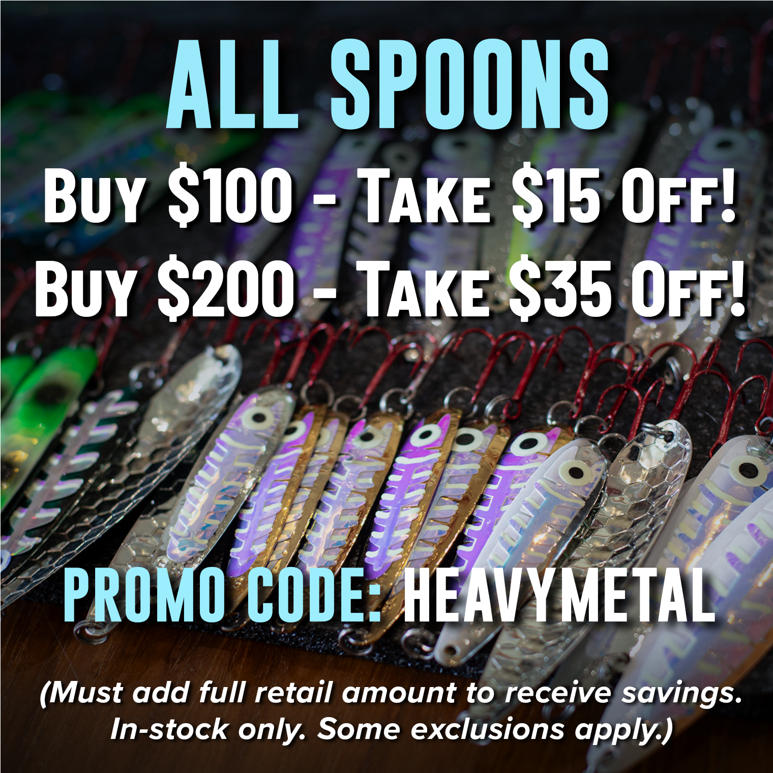 All Spoons Buy $100 - Take $15 Off! Buy $200 - Take $35 Off! (Must add full retail amount to receive savings. In-stock only. Some exclusions apply.)