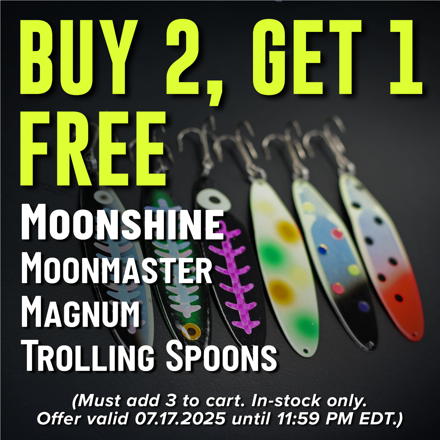 Buy 2, Get 1 Free Moonshine Moonmaster Magnum Trolling Spoons Shop Now (Must add 3 to cart. In-stock only. Offer valid 07.17.2025 until 11:59 PM EDT.)