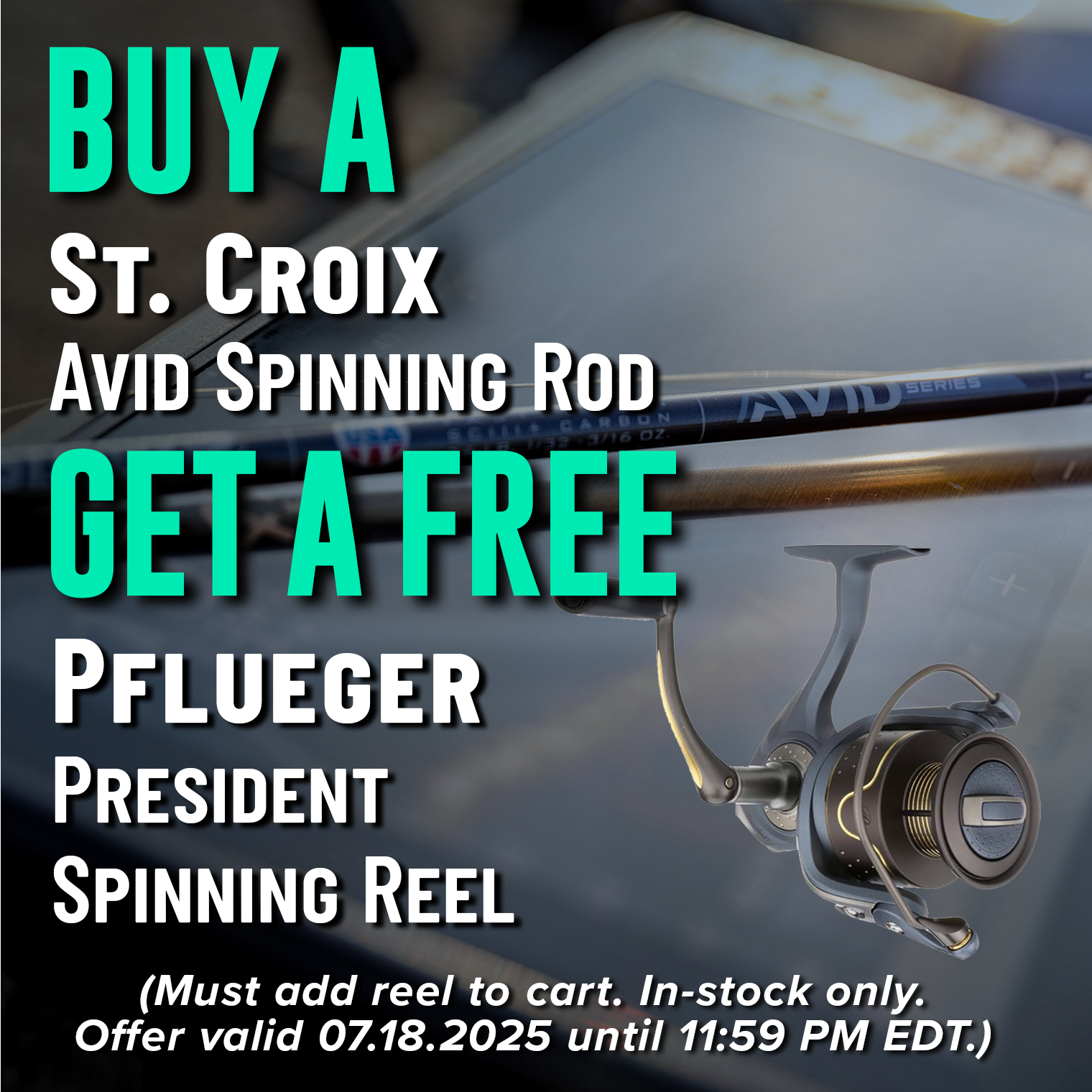 Buy A St. Croix Avid Spinning Rod  Get a Free Pflueger President Spinning Reel Shop Now (Must add reel to cart. In-stock only. Offer valid 07.18.2025 until 11:59 PM EDT.)