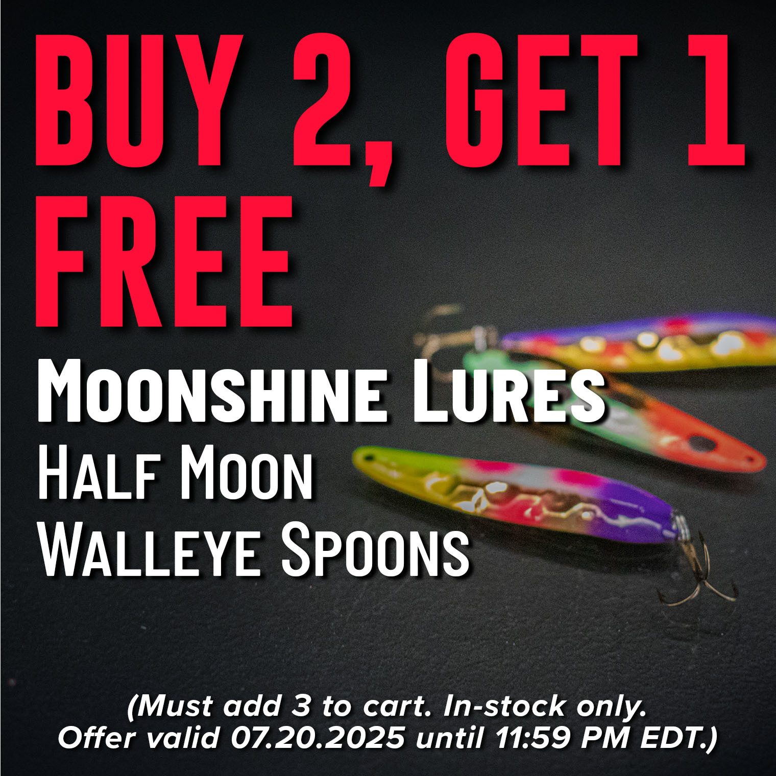Buy 2, Get 1 Free Moonshine Lures Half Moon Walleye Spoons (Must add 3 to cart. In-stock only. Offer valid 07.20.2025 until 11:59 PM EDT.)