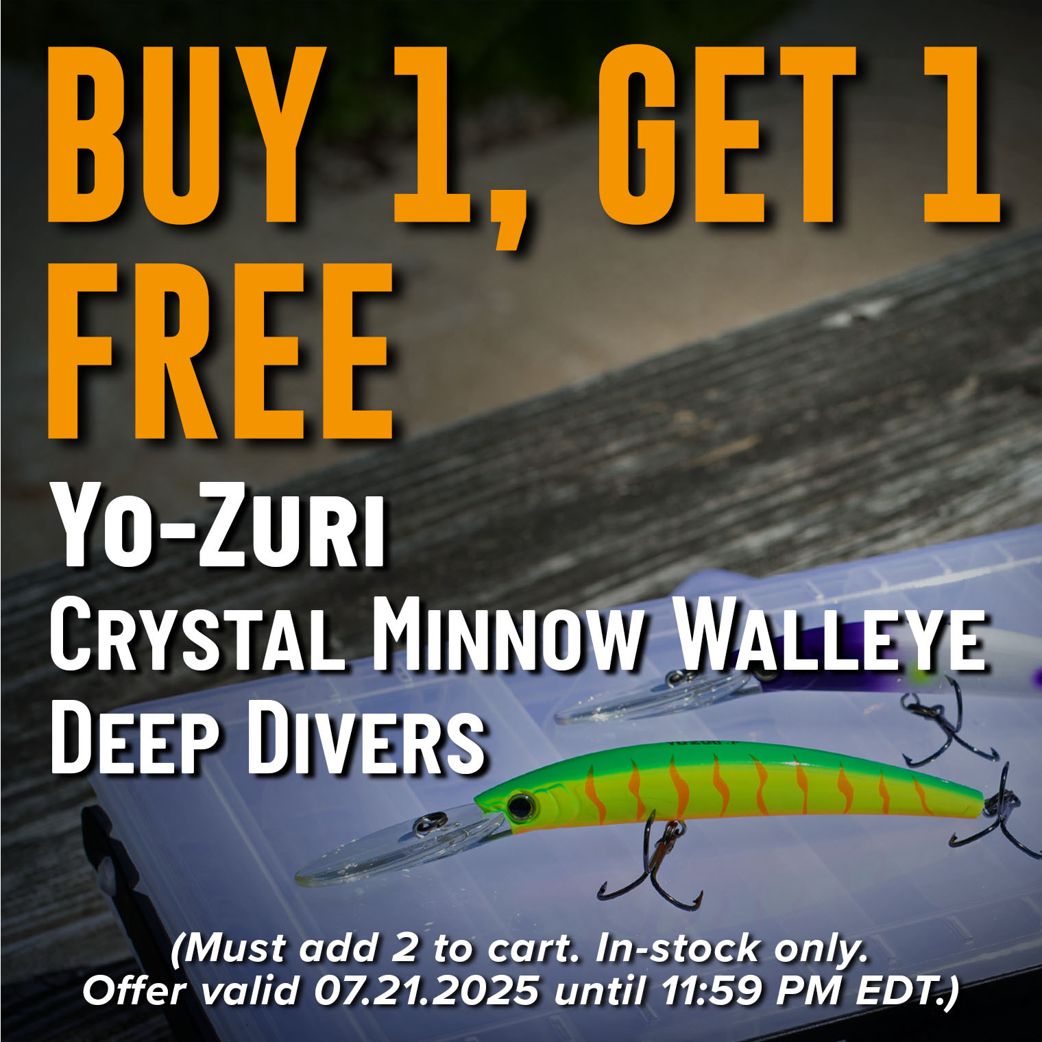 Buy 1, Get 1 Free Yo-Zuri Crystal Minnow Walleye Deep Divers Shop Now (Must add 2 to cart. In-stock only. Offer valid 07.21.2025 until 11:59 PM EDT.)