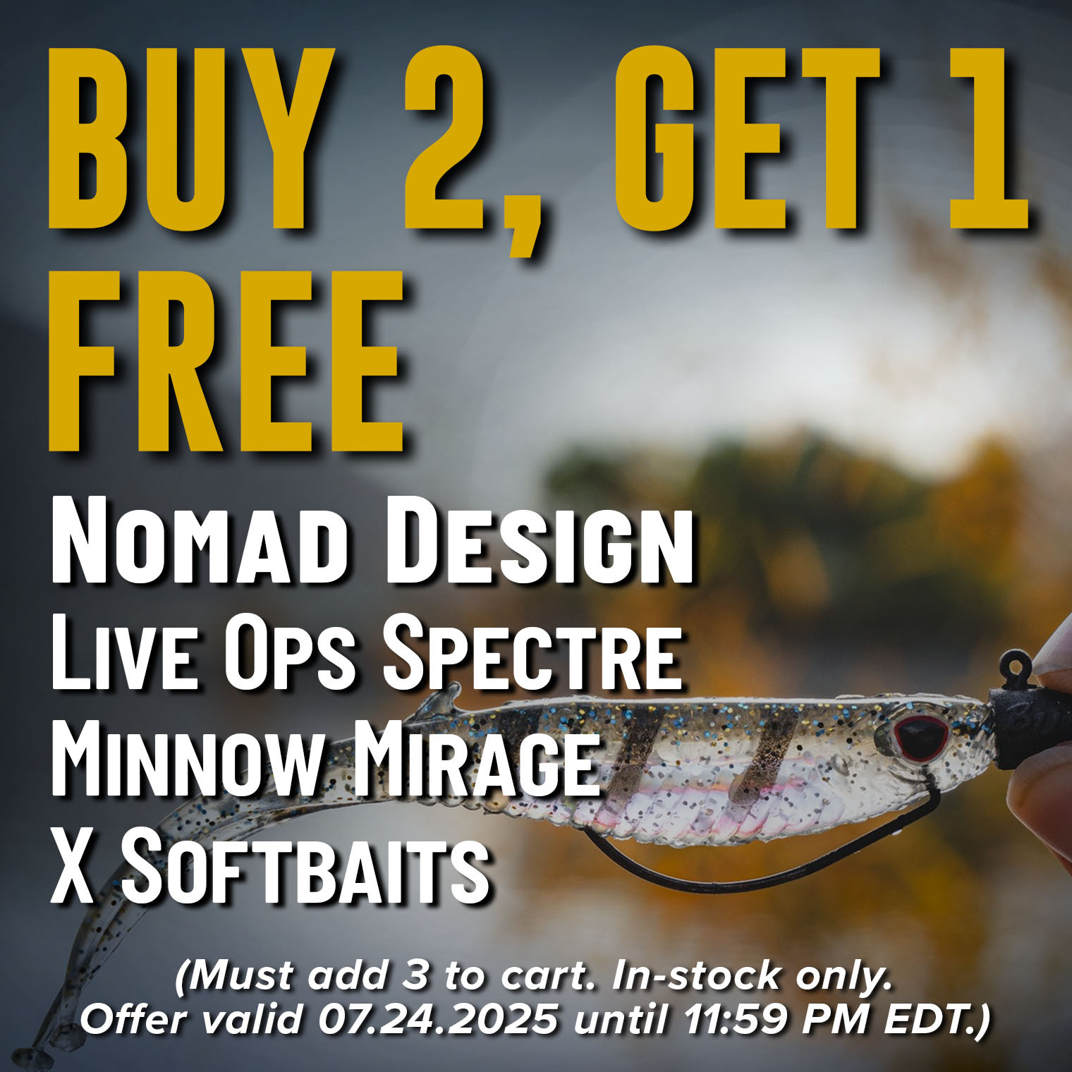 Buy 2, Get 1 Free Nomad Design Live Ops Spectre Minnow Mirage X Softbaits (Must add 3 to cart. In-stock only. Offer valid 07.24.2025 until 11:59 PM EDT.)