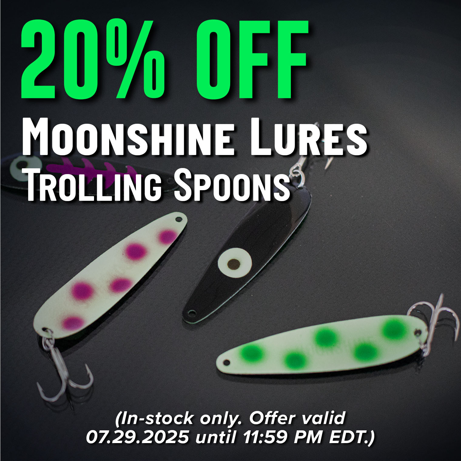 20% Off Moonshine Lures Trolling Spoons (In-stock only. Offer valid 07.29.2025 until 11:59 PM EDT.)
