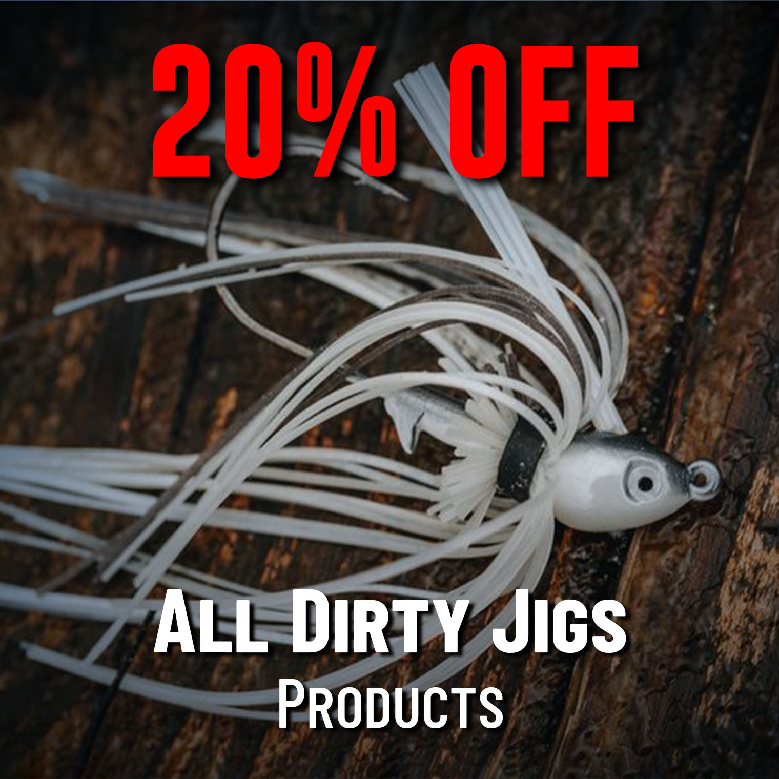 20% off all Dirty Jigs products