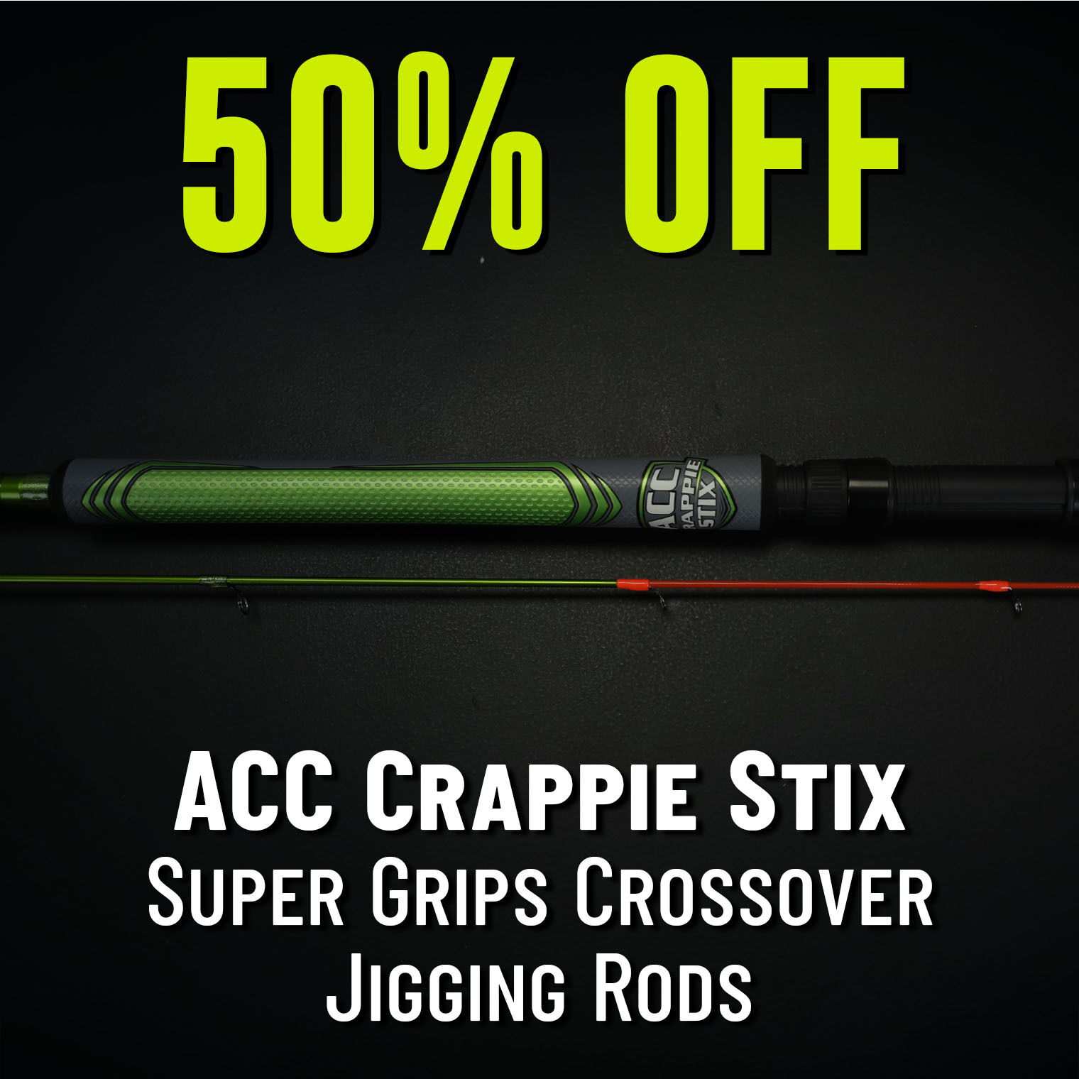 50% Off ACC Crappie Stix Super Grips Crossover Jigging Rods Shop Now (In-stock only. Model JS-122-M-CO-SPG only. Discount show in cart. Offer valid 08.28.2025 until 11:59 PM EDT.)