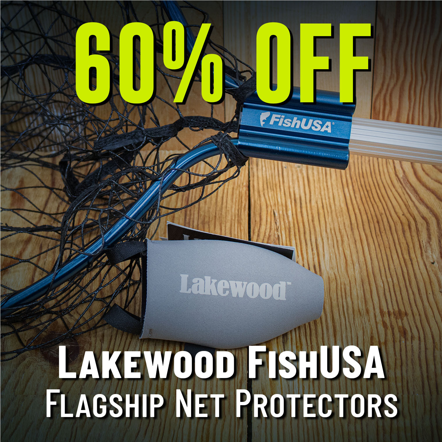 60% Off  Lakewood FishUSA Flagship Net Protectors Shop Now (In-stock only, Offer valid 08.28.2025 until 11:59 PM EDT.)