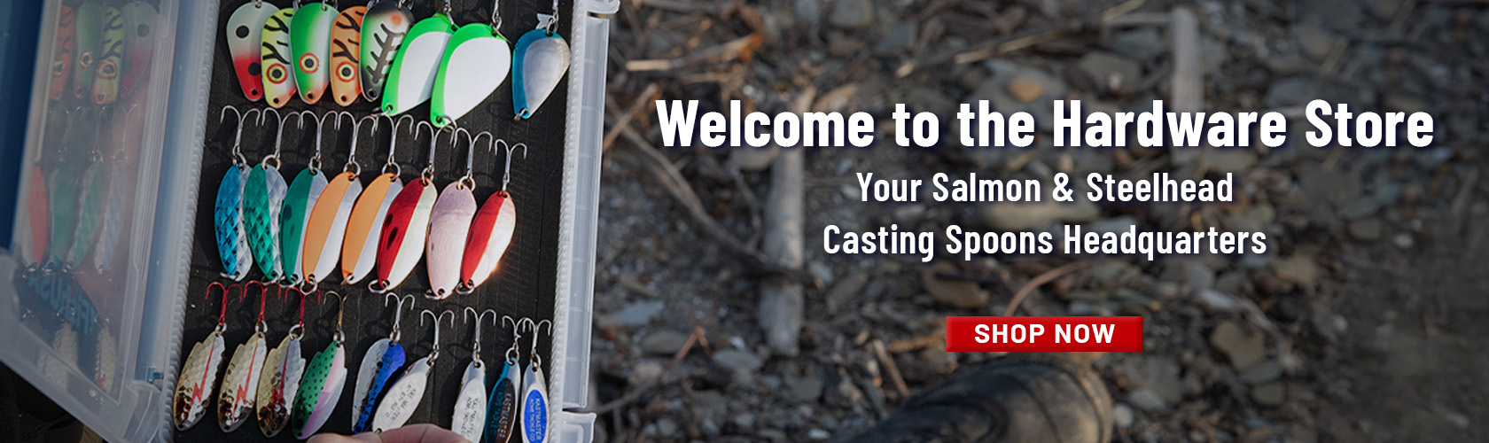 Welcome to the Hardware Store Your salmon and Steelhead Casting Spoons Headquarters