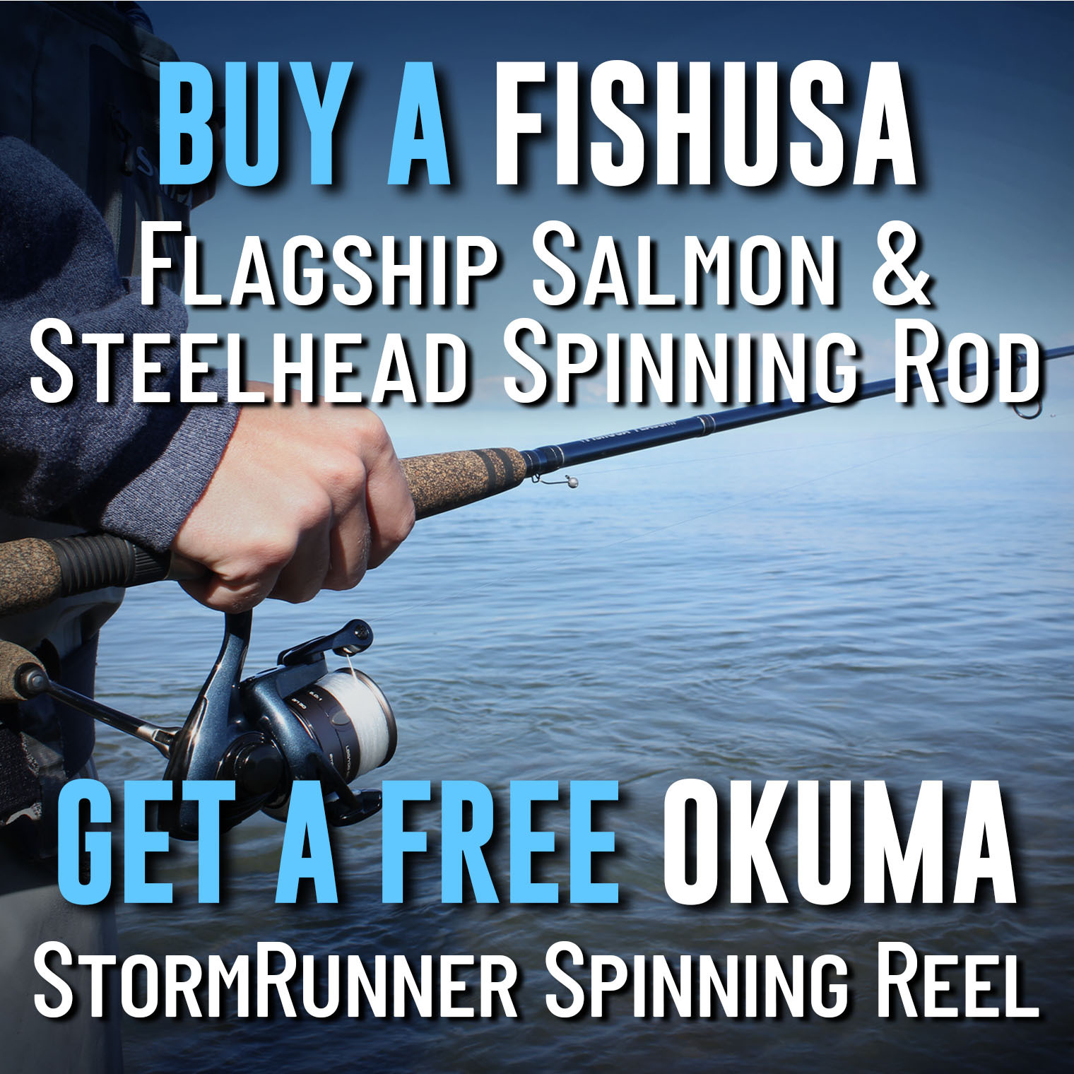 Buy a FishUSA Flagship Salmon & Steelhead Spinning Rod Get a free Okuma StormRunner Spinning Reel