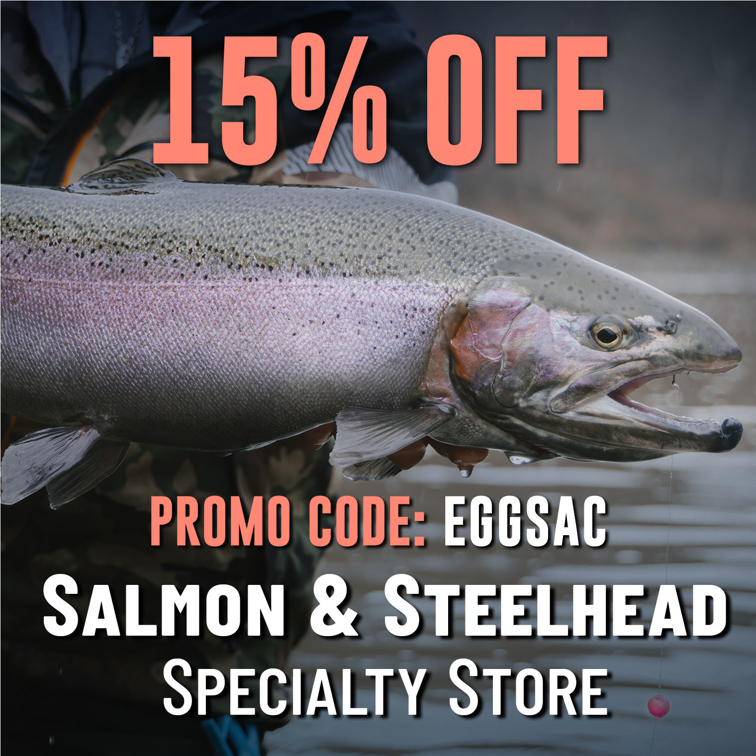15% Off Salmon & Steelhead Specialty Store Promo Code: EGGSAC