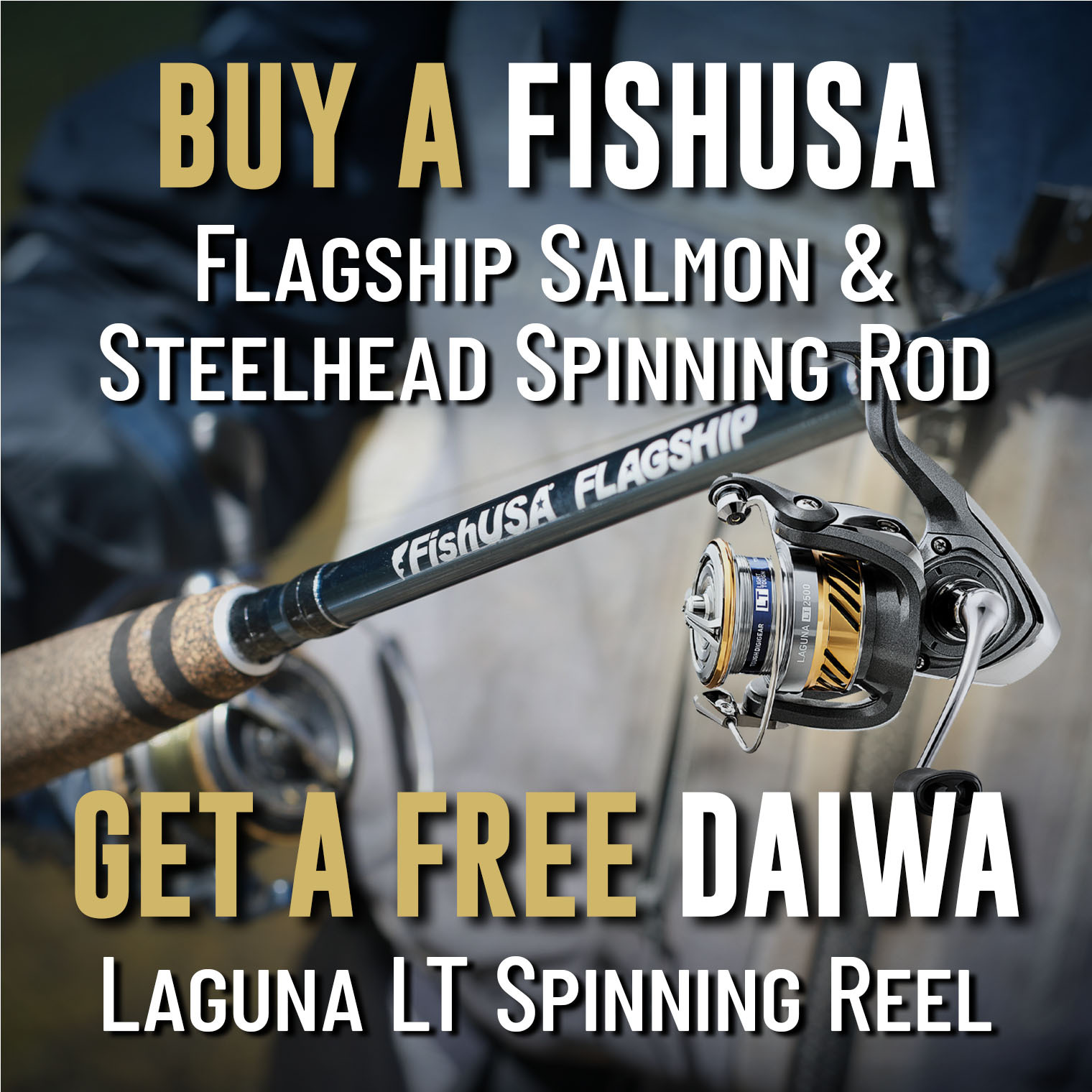 Buy a FishUSA Flagship Salmon & Steelhead Spinning Rod Get a Free Daiwa Laguna LT Spinning Reel